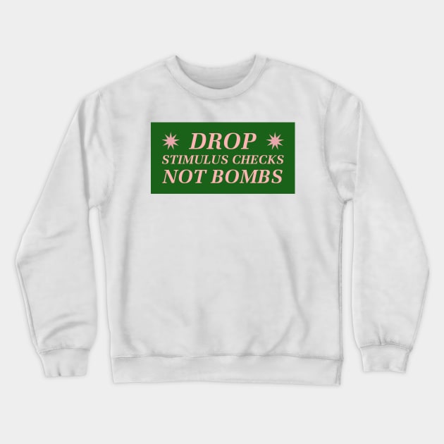 Drop Stimulus Checks, Not Bombs Crewneck Sweatshirt by Football from the Left